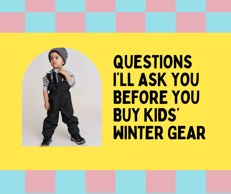 The 4 Questions I’ll Ask You Before You Buy Kids’ Winter Gear
