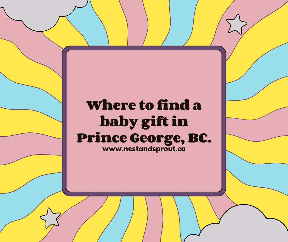 Where to find a baby gift in Prince George, BC. - Nest and Sprout