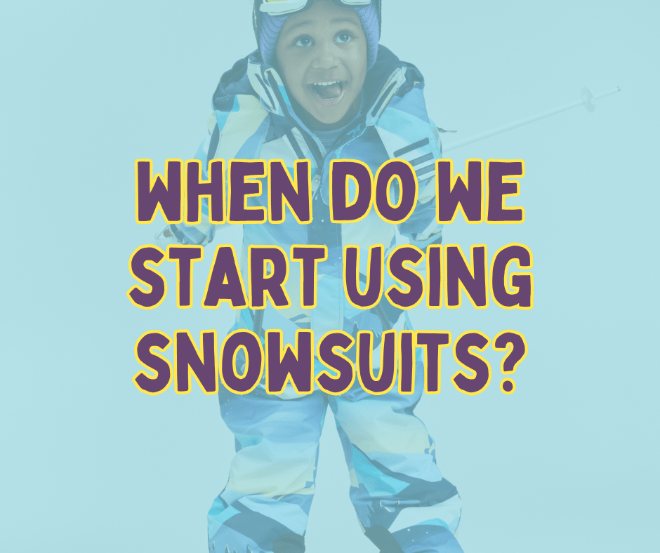 When Do We Start Using Snowsuits? - Nest and Sprout