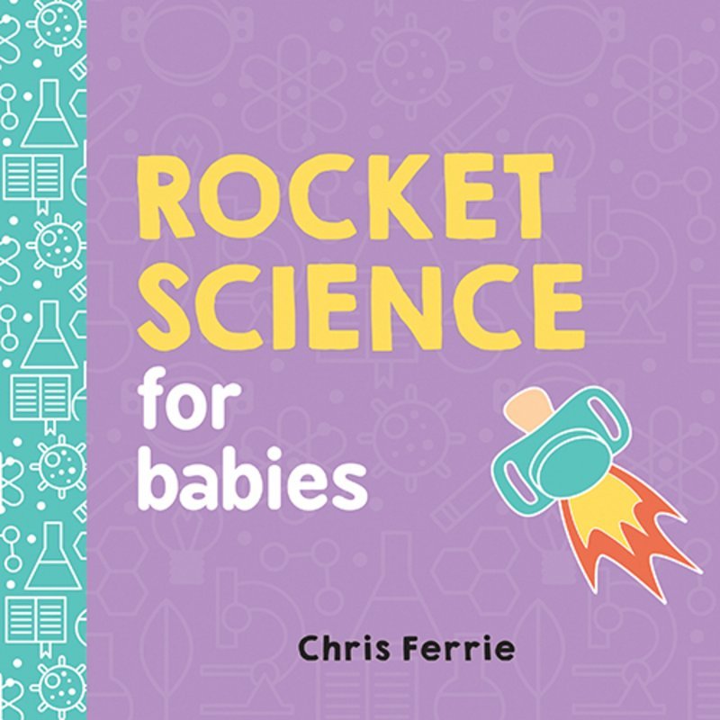 Rocket Science for Babies - Nest and Sprout - Chris Ferrie