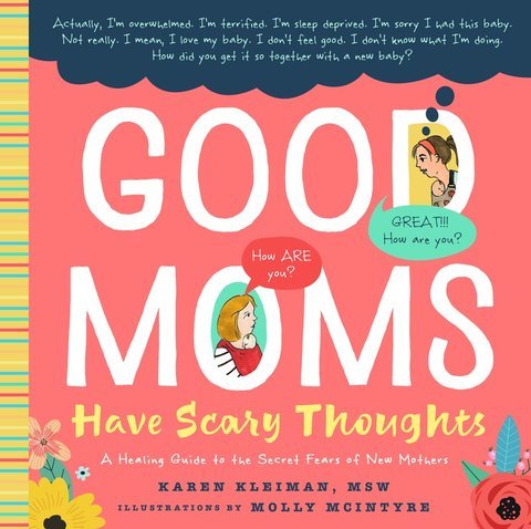 Good Moms Have Scary Thoughts - Nest and Sprout - Karen Kleiman